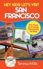 Hey Kids! Let's Visit San Francisco: Fun Facts and Amazing Discoveries for Kids Cover Image