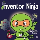 Inventor Ninja: A Children's Book About Creativity and Where Ideas Come From Cover Image