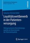 Loyalitätswettbewerb in Der Patientenversorgung: Wahrgenommene Dienstleistungsqualität ALS Determinante Der Patientenloyalität (Marktorientiertes Management) Cover Image