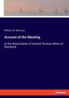 Account of the Meeting: of the Descendants of Colonel Thomas White of Maryland Cover Image