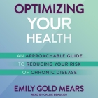 Optimizing Your Health: An Approachable Guide to Reducing Your Risk of Chronic Disease By Emily Gold Mears, Callie Beaulieu (Read by) Cover Image