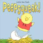 Peepsqueak!: An Easter And Springtime Book For Kids By Leslie Ann Clark, Leslie Ann Clark (Illustrator) Cover Image