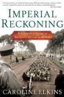 Imperial Reckoning: The Untold Story of Britain's Gulag in Kenya By Caroline Elkins Cover Image