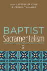 Baptist Sacramentalism 2 (Studies in Baptist History and Thought #25) By Anthony R. Cross (Editor), Philip E. Thompson (Editor) Cover Image