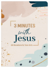 3 Minutes with Jesus: 180 Devotions for Teen Girls (3-Minute Devotions) By Ellie Zumbach Cover Image