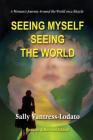 Seeing Myself Seeing the World: A Woman's Journey Around the World on a Bicycle By Sally L. Vantress-Lodato Cover Image