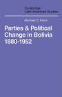 Parties and Politcal Change in Bolivia: 1880-1952 (Cambridge Latin American Studies #5) Cover Image