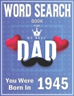 Born In 1945 Word Search: 100+ Large Print Puzzles For dads (Word Search Book For Dads) By S. Cittina Fory Press Cover Image