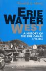 Erie Water West: A History of the Erie Canal, 1792-1854 By Ronald E. Shaw Cover Image