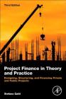 Project Finance in Theory and Practice: Designing, Structuring, and Financing Private and Public Projects Cover Image