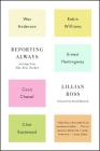 Reporting Always: Writings from The New Yorker By Lillian Ross, David Remnick (Foreword by) Cover Image