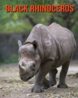 Black Rhinoceros: Amazing Photos & Fun Facts Book About Black Rhinoceros For Kids By Kelly Craig Cover Image
