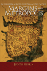 Margins and Metropolis: Authority Across the Byzantine Empire Cover Image