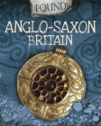 Found!: Anglo-Saxon Britain By Moira Butterfield Cover Image