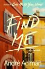 Find Me: A Novel By André Aciman Cover Image