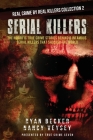 Serial Killers: The Horrific True Crime Stories Behind 6 Infamous Serial Killers That Shocked The World By Nancy Veysey, True Crime Seven, Ryan Becker Cover Image