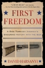 First Freedom: A Ride Through America's Enduring History with the Gun By David Harsanyi Cover Image