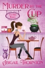 Murder by the Cup: a witchy cozy mystery By Abigail Lynn Thornton Cover Image