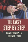 Tie Easy Step By Step: Basic Principles Of Knot Tying: Learning To Tie By Augusta Double Cover Image