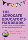The Advocate Educator's Handbook: Creating Schools Where Transgender and Non-Binary Students Thrive By Vanessa Ford, Rebecca Kling Cover Image