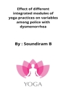 Effect of different integrated modules of yoga practices on variables among police with dysmenorrhea By Vasantha V Cover Image