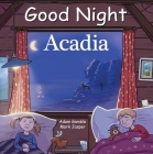 Good Night Acadia (Good Night Our World) By Adam Gamble, Mark Jasper, Marcos Calo (Illustrator) Cover Image
