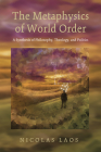 The Metaphysics of World Order By Nicolas Laos Cover Image