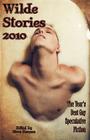 Wilde Stories 2010: The Year's Best Gay Speculative Fiction (Wilde Stories: The Year's Best Gay Speculative Fiction (Paper)) Cover Image
