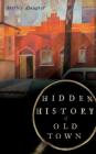 Hidden History of Old Town By Shirley Baugher Cover Image