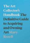 The Art Collector's Handbook: The Definitive Guide to Acquiring and Owning Art By Mary Rozell Cover Image