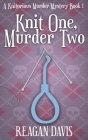 Knit One, Murder Two: A Knitorious Murder Mystery  Cover Image