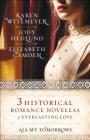All My Tomorrows: Three Historical Romance Novellas of Everlasting Love By Karen Witemeyer, Jody Hedlund, Elizabeth Camden Cover Image