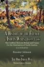 A History of the French & Indian Wars, 1689-1766: the Conflicts Between Britain and France For the Domination of North America---A History of the Fren By Rossiter Johnson, Thomas Guthrie Marquis Cover Image