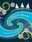 Sailing the Milky Way: A Passport to the Unimagined Cover Image