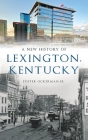 New History of Lexington, Kentucky (Brief History) By Jr. Ockerman, Foster Cover Image