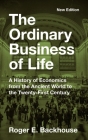The Ordinary Business of Life: A History of Economics from the Ancient World to the Twenty-First Century - New Edition By Roger E. Backhouse Cover Image