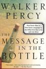 The Message in the Bottle: How Queer Man Is, How Queer Language Is, and What One Has to Do with the Other By Walker Percy Cover Image