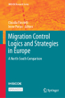 Migration Control Logics and Strategies in Europe: A North-South Comparison (IMISCOE Research) By Claudia Finotelli (Editor), Irene Ponzo (Editor) Cover Image