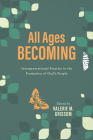 All Ages Becoming: Intergenerational Practice and the Formation of God's People Cover Image