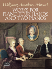 Works for Piano Four Hands and Two Pianos By Wolfgang Amadeus Mozart Cover Image