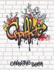 Graffiti Coloring Book: Best Street Art Coloring Books for Teenagers & Adults Who Love Graffiti By Alpha Coloring Books Cover Image