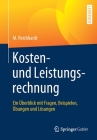 Kosten- Und Leistungsrechnung: Ein Überblick Mit Fragen, Beispielen, Übungen Und Lösungen By M. Reichhardt Cover Image