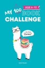My 100 Book Challenge: Kids Daily Reading Journal to Develop Critical Thinking and Creative Writing Skills Gift for Girls and Boys, Age 6-12 By Upfly Books Cover Image