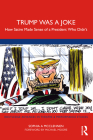 Trump Was a Joke: How Satire Made Sense of a President Who Didn't (Routledge Advances in Theatre & Performance Studies) Cover Image