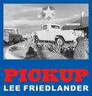 Lee Friedlander: Pickup By Lee Friedlander (Photographer) Cover Image
