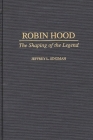 Robin Hood: The Shaping of the Legend (Contributions to the Study of World Literature #92) By Jeffrey Forgeng Cover Image