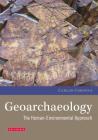 Geoarchaeology: The Human-Environmental Approach (Environmental History and Global Change) By Carlos Cordova Cover Image