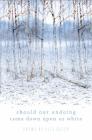 Should Our Undoing Come Down Upon Us White By Jill Osier Cover Image