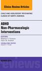 Adhd: Non-Pharmacologic Interventions, an Issue of Child and Adolescent Psychiatric Clinics of North America: Volume 23-4 (Clinics: Internal Medicine #23) Cover Image