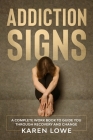 Addiction Signs: A complete workbook to guide you through recovery and change By Karen Lowe Cover Image